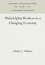 Cover: Philadelphia Workers in a Changing Economy - University of Pennsylvania Press