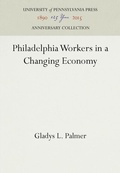 Cover: Philadelphia Workers in a Changing Economy - University of Pennsylvania Press