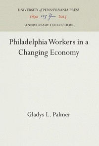 Enlarge image Cover: Philadelphia Workers in a Changing Economy - University of Pennsylvania Press