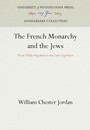 Cover: The French Monarchy and the Jews - University of Pennsylvania Press