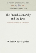 Cover: The French Monarchy and the Jews - University of Pennsylvania Press