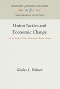 Cover: Union Tactics and Economic Change - University of Pennsylvania Press