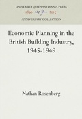 Cover: Economic Planning in the British Building Industry, 1945-1949 - University of Pennsylvania Press