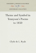Cover: Theme and Symbol in Tennyson's Poems to 1850 - University of Pennsylvania Press