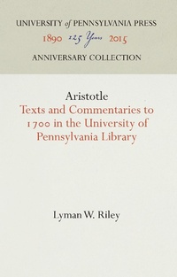 Abbildung von: Aristotle Texts and Commentaries to 1700 in the University of Pennsylvania Library - University of Pennsylvania Press