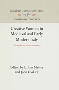 Cover: Creative Women in Medieval and Early Modern Italy - University of Pennsylvania Press