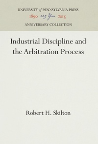 Abbildung von: Industrial Discipline and the Arbitration Process - University of Pennsylvania Press