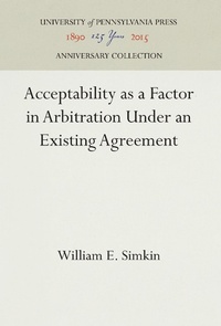 Abbildung von: Acceptability As a Factor in Arbitration Under an Existing Agreement - University of Pennsylvania Press