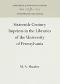 Cover: Sixteenth-Century Imprints in the Libraries of the University of Pennsylvania - University of Pennsylvania Press