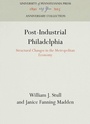 Cover: Post-Industrial Philadelphia - University of Pennsylvania Press
