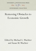 Cover: Removing Obstacles to Economic Growth - University of Pennsylvania Press