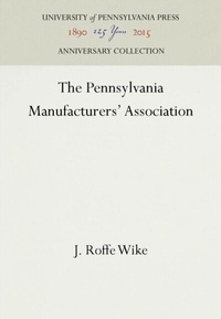 Abbildung von: The Pennsylvania Manufacturers' Association - University of Pennsylvania Press