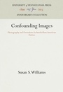 Cover: Confounding Images - University of Pennsylvania Press