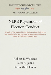 Enlarge image Cover: NLRB Regulation of Election Conduct - University of Pennsylvania Press