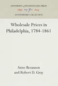 Cover: Wholesale Prices in Philadelphia, 1784-1861 - University of Pennsylvania Press