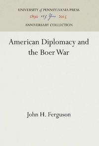 Abbildung von: American Diplomacy and the Boer War - University of Pennsylvania Press