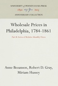 Cover: Wholesale Prices in Philadelphia, 1784-1861 - University of Pennsylvania Press