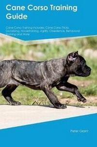 Enlarge image Cover: Cane Corso Training Guide Cane Corso Training Includes - Global Pet Care International