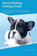 Cover: French Bulldog Training Guide French Bulldog Training Includes - Global Pet Care International