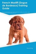 Cover: French Mastiff (Dogue de Bordeaux) Training Guide French Mastiff Training Includes - Global Pet Care International