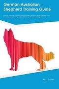 Cover: German Australian Shepherd Training Guide German Australian Shepherd Training Includes - Global Pet Care International