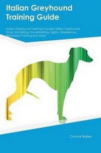 Enlarge image Cover: Italian Greyhound Training Guide Italian Greyhound Training Includes - Global Pet Care International