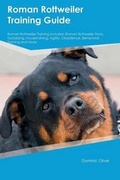 Cover: Roman Rottweiler Training Guide Roman Rottweiler Training Includes - Global Pet Care International