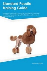 Enlarge image Cover: Standard Poodle Training Guide Standard Poodle Training Includes - Global Pet Care International