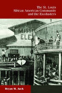 Enlarge image Cover: The St. Louis African American Community and the Exodusters - University of Missouri Press