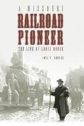 Cover: A Missouri Railroad Pioneer - University of Missouri Press