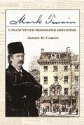 Cover: Mark Twain, Unsanctified Newspaper Reporter - University of Missouri Press