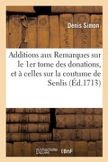 Cover: Additions Aux Remarques Sur Le 1er Tome Des Donations Et ? Celles Sur La Coutume de Senlis - Hachette Livre - Bnf