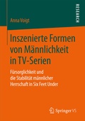 Cover: Inszenierte Formen von M&auml;nnlichkeit in TV-Serien - Springer VS