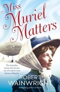 Cover: Miss Muriel Matters: The Australian actress who became one of London's most famous suffragists - ABC Books