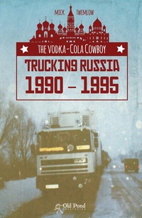 Abbildung von: The Vodka-Cola Cowboy: Trucking Russia 1990 - 1995 - Old Pond Books