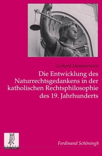 Abbildung von: Die Entwicklung des Naturrechtsgedankens in der katholischen Rechtsphilosophie des 19. Jahrhunderts - Brill | Schöningh