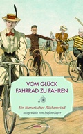 Cover: Vom Gl&uuml;ck, Fahrrad zu fahren - marix Verlag ein Imprint von Verlagshaus R&ouml;merweg