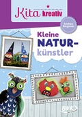Cover: Kita kreativ - Kleine Naturk&uuml;nstler - BVK Buch Verlag Kempen