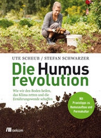 Bild vergrößern Bild: Die Humusrevolution - oekom verlag