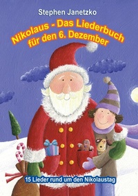 Abbildung von: Nikolaus - Das Liederbuch für den 6. Dezember - Verlag Stephen Janetzko