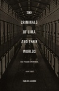 Cover: The Criminals of Lima and Their Worlds - Duke University Press