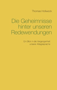 Abbildung von: Die Geheimnisse hinter unseren Redewendungen - Books on Demand