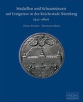 Cover: Medaillen und Schaum&uuml;nzen auf Ereignisse in der Reichsstadt N&uuml;rnberg 1521-1806 - Germanisches Nationalmuseum Abt. Verlag