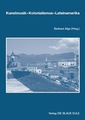 Cover: Kunstmusik - Kolonialismus - Lateinamerika - Die Blaue Eule