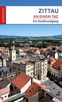 Abbildung von: Zittau an einem Tag - Lehmstedt Verlag