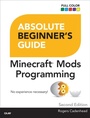 Cover: Absolute Beginner's Guide to Minecraft Mods Programming - Addison Wesley