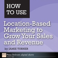 Abbildung von: How to Use Location-Based Marketing to Grow Your Sales and Revenue - Addison Wesley