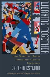 Abbildung von: Working Together: How Workplace Bonds Strengthen a Diverse Democracy - Oxford University Press