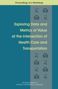 Abbildung von: Exploring Data and Metrics of Value at the Intersection of Health Care and Transportation - National Academies Press