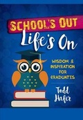 Cover: School's Out, Life's On: Wisdom & Inspiration for Graduates - BroadStreet Publishing